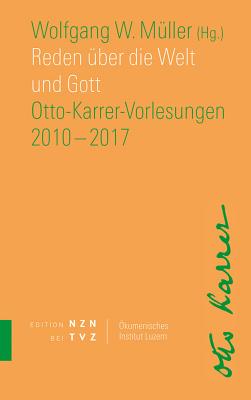 Reden Uber Die Welt Und Gott: Otto-Karrer-Vorlesungen 2010-2017 - Muller, Wolfgang W (Editor)