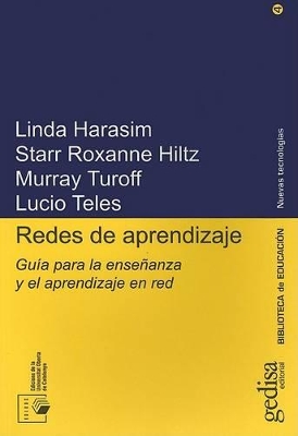 Redes de Aprendizaje: Guia Para la Ensenanza y el Aprendizaje en Red - Harasim, Linda, and Hiltz, Starr Roxanne, and Turoff, Murray