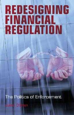 Redesigning Financial Regulation: The Politics of Enforcement - O'Brien, Justin
