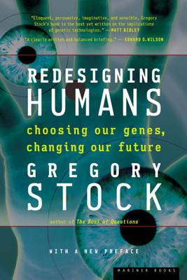 Redesigning Humans: Choosing Our Genes, Changing Our Future - Stock, Gregory, PH.D.