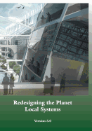 Redesigning the Planet: Local Systems: Reshaping the Constructs of Civilizations through the Use of Ecological Design & Other Conceptual & Practical Tools, such as Common Sense, Deep Ecology, Totemism, Systems Theory, Metaphor, Holistic Science, Though
