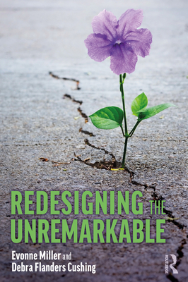 Redesigning the Unremarkable - Miller, Evonne, and Cushing, Debra Flanders