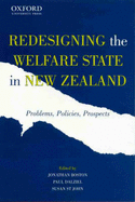 Redesigning the Welfare State in New Zealand: Problems, Policies, Prospects - Boston, Jonathan (Editor), and Dalziel, Paul (Editor), and St John, Susan (Editor)