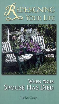 Redesigning Your Life When Your Spouse Has Died - Gustin, Marilyn