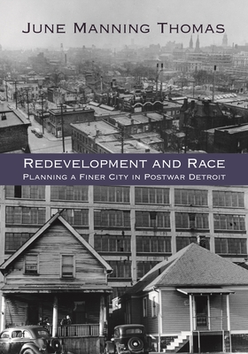 Redevelopment and Race: Planning a Finer City in Postwar Detroit - Thomas, June Manning