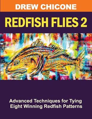 Redfish Flies 2: Advanced Techniques for Tying Eight Winning Redfish Patterns - Chicone, Drew