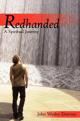 Redhanded: A Spiritual Journey - Downey, John Wesley