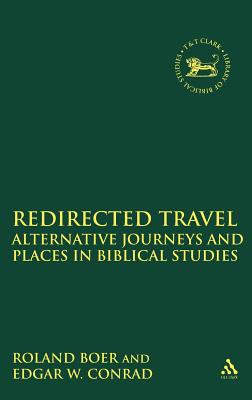 Redirected Travel: Alternative Journeys and Places in Biblical Studies - Boer, Roland, and Conrad, Edgar W, and Mein, Andrew (Editor)