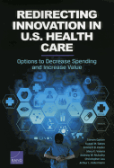 Redirecting Innovation in U.S. Health Care: Options to Decrease Spending and Increase Value