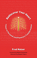 Rediscover Your Heart: Seven Keys to Personal and Planetary Transformation - Matser, Fred, and Chopra, Deepak, Dr., MD (Afterword by), and Gorbachev, Mikhail, Professor (Foreword by)