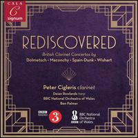 Rediscovered: British Clarinet Concertos by Dolmetsch, Maconchy, Spain-Dunk, Wishart - Deian Rowlands (harp); Peter Cigleris (clarinet); BBC National Orchestra of Wales; Ben Palmer (conductor)