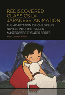Rediscovered Classics of Japanese Animation: The Adaptation of Children's Novels Into the World Masterpiece Theater Series