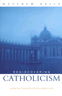 Rediscovering Catholicism: Journeying Toward Our Spiritual North Star