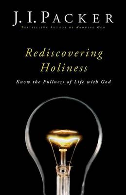 Rediscovering Holiness: Know the Fullness of Life with God - Packer, J I, Dr.