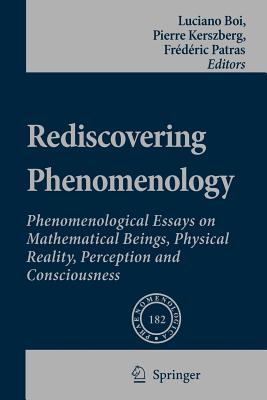 Rediscovering Phenomenology: Phenomenological Essays on Mathematical Beings, Physical Reality, Perception and Consciousness - Boi, Luciano (Editor), and Kerszberg, Pierre (Editor), and Patras, Frdric (Editor)