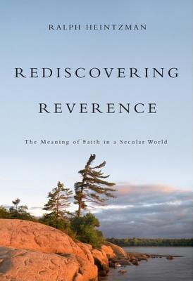 Rediscovering Reverence: The Meaning of Faith in a Secular World - Heintzman, Ralph