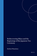 Rediscovering Rikyu: And the Beginnings of the Japanese Tea Ceremony