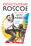 Rediscovering Roscoe: The Films of Fatty Arbuckle (hardback)