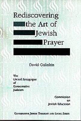 Rediscovering the Art of Jewish Prayer - Golinkin, David