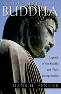 Rediscovering the Buddha: The Legends and Their Interpretations