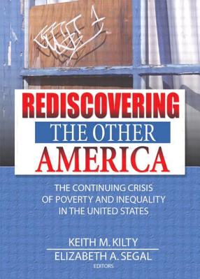 Rediscovering the Other America: The Continuing Crisis of Poverty and Inequality in the United States - Kilty, Keith, and Segal, Elizabeth