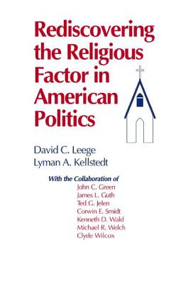Rediscovering the Religious Factor in American Politics - Leege, David C, and Kellstedt, Lyman a