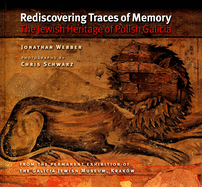Rediscovering Traces of Memory: The Jewish Heritage of Polish Galicia [First edition]