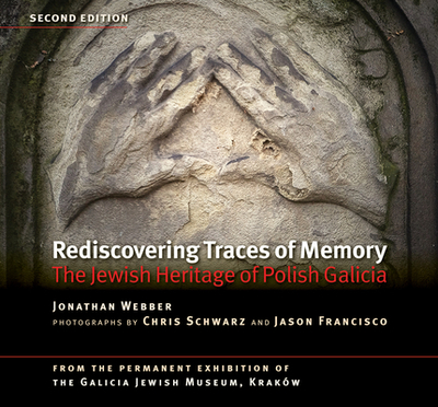 Rediscovering Traces of Memory: The Jewish Heritage of Polish Galicia [Second edition] - Webber, Jonathan, and Schwarz, Chris (Photographer), and Francisco, Jason (Photographer)