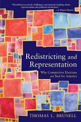 Redistricting and Representation: Why Competitive Elections are Bad for America - Brunell, Thomas
