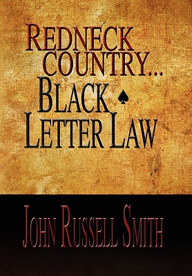 Redneck Country...Black Letter Law - Smith, John Russell