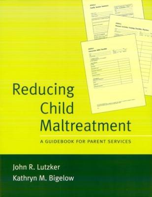 Reducing Child Maltreatment: A Guidebook for Parent Services - Lutzker, John R, PhD