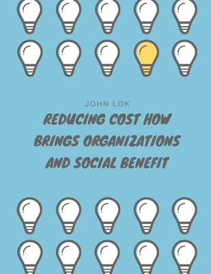 Reducing Cost How Brings Organizations - Lok, John, and Lok, Lawrence