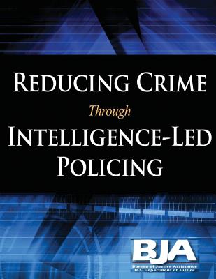 Reducing Crime Through Intelligence-Led Policing - Programs, Bureau of Justice, and Justice, U S Department of