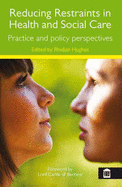 Reducing Restraints in Health and Social Care: Practice and Policy Perspectives - Hughes, Rhidian (Editor)