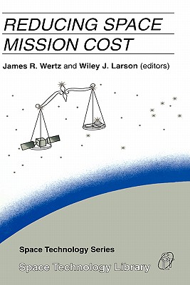 Reducing Space Mission Cost - Wertz, J R (Editor), and Larson, Wiley J (Editor)