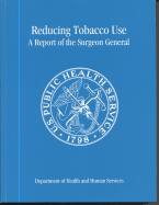 Reducing Tobacco Use: A Report of the Surgeon General - Rothenberg, Richard B, M.D. (Editor), and United States