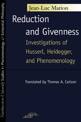 Reduction and Givenness: Investigations of Husserl, Heidegger, and Phenomenology - Marion, Jean-Luc, and Carlson, Thomas A (Translated by)