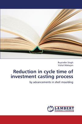 Reduction in Cycle Time of Investment Casting Process - Singh Rupinder, and Mahajan Vishal