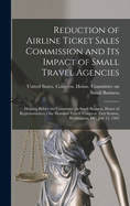 Reduction of Airline Ticket Sales Commission and its Impact of Small Travel Agencies: Hearing Before the Committee on Small Business, House of Representatives, One Hundred Fourth Congress, First Session, Washington, DC. July 12, 1995