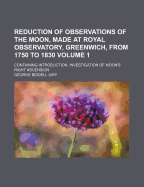 Reduction Of Observations Of The Moon, Made At Royal Observatory, Greenwich, From 1750 To 1830: Continuation; Volume 3