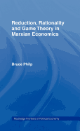 Reduction, Rationality and Game Theory in Marxian Economics