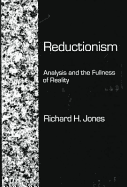 Reductionism: Analysis and the Fullness of Reality - Jordan, J Scott, and Jones, Richard H