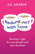 Redundancy with Love: Getting It Right for Your People and Your Business