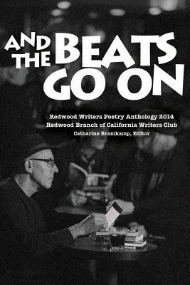 Redwood Writers 2014 Poetry Anthology: And the Beats Go On - Bramkamp, Catharine (Editor), and Redwood Writers