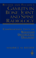 Reeder and Felson's Gamuts in Bone, Joint and Spine Radiology: Comprehensive Lists of Roentgen Differential Diagnosis