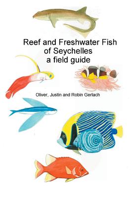 Reef and Freshwater Fish of Seychelles: A Field Guide - Gerlach, Oliver