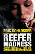Reefer Madness: ...and Other Tales from the American Underground - Schlosser, Eric