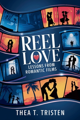 Reel Love: Lessons from Romantic Films - Tristen, Thea T