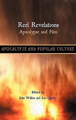 Reel Revelations: Apocalypse and Film - Walliss, John (Editor), and Quinby, Lee (Editor)