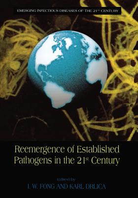 Reemergence of Established Pathogens in the 21st Century - Fong, I W (Editor), and Drlica, Karl (Editor)